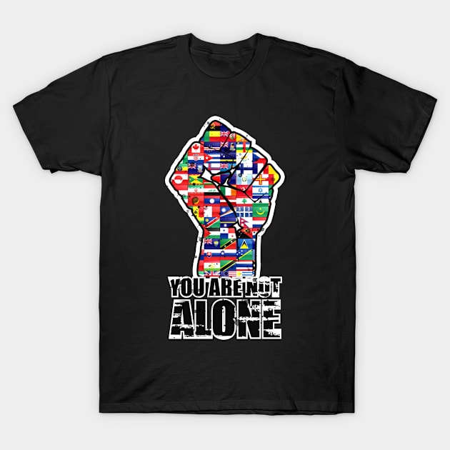 Blacks lives matter, You are Not Alone T-Shirt by WOW DESIGN